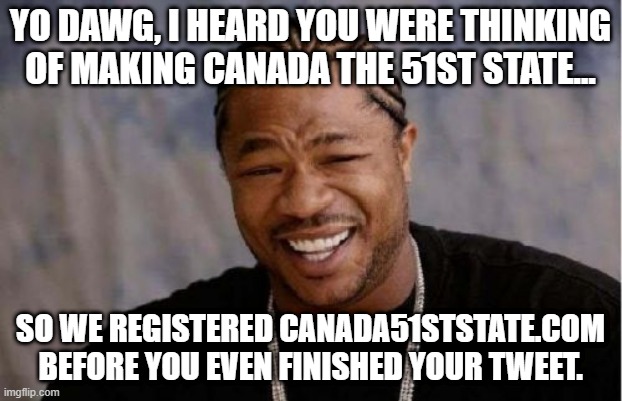 Canada 51st State Meme Yo Dawg